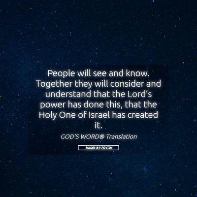 Picture 05 - Isaiah 41:20 GW - People will see and know. Together they will - Bible Verse Picture