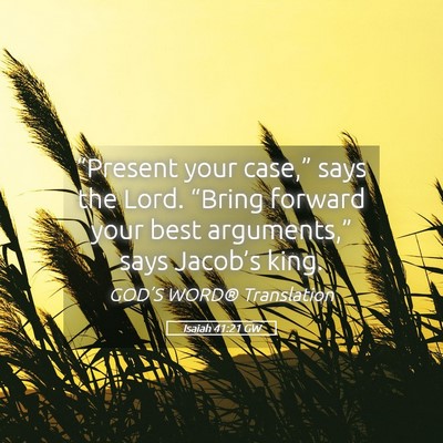 Picture 05 - Isaiah 41:21 GW - “Present your case,” says the Lord. “Bring - Bible Verse Picture