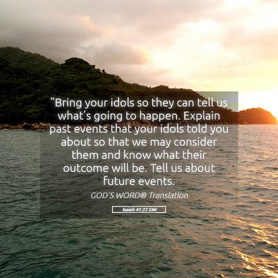Picture 05 - Isaiah 41:22 GW - “Bring your idols so they can tell us what’s - Bible Verse Picture
