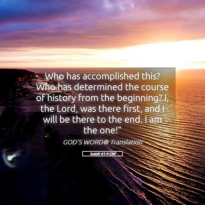Picture 05 - Isaiah 41:4 GW - Who has accomplished this? Who has determined the - Bible Verse Picture