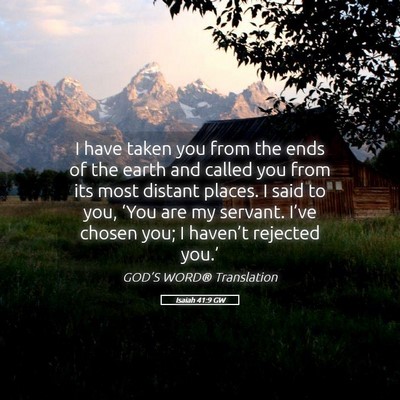 Picture 05 - Isaiah 41:9 GW - I have taken you from the ends of the earth and - Bible Verse Picture