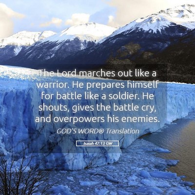 Picture 05 - Isaiah 42:13 GW - The Lord marches out like a warrior. He prepares - Bible Verse Picture