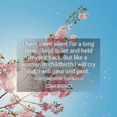 Picture 05 - Isaiah 42:14 GW - I have been silent for a long time. I kept quiet - Bible Verse Picture