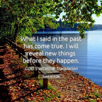 Picture 05 - Isaiah 42:9 GW - What I said in the past has come true. I will - Bible Verse Picture