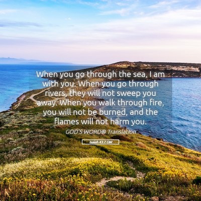 Picture 05 - Isaiah 43:2 GW - When you go through the sea, I am with you. When - Bible Verse Picture