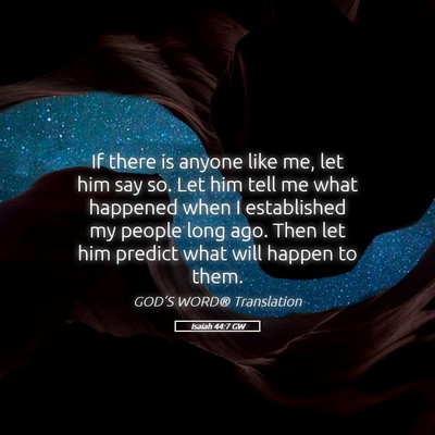 Picture 05 - Isaiah 44:7 GW - If there is anyone like me, let him say so. Let - Bible Verse Picture