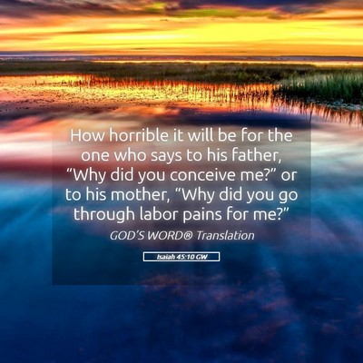 Picture 05 - Isaiah 45:10 GW - How horrible it will be for the one who says to - Bible Verse Picture