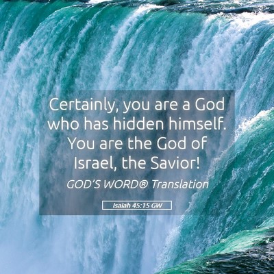 Picture 05 - Isaiah 45:15 GW - Certainly, you are a God who has hidden himself. - Bible Verse Picture