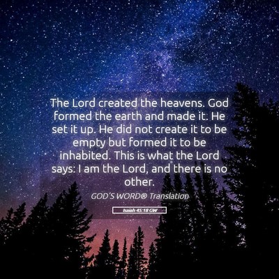 Picture 05 - Isaiah 45:18 GW - The Lord created the heavens. God formed the - Bible Verse Picture