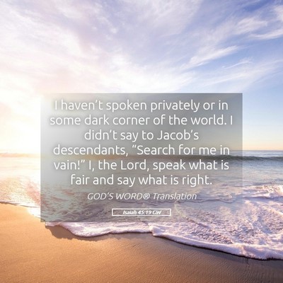 Picture 05 - Isaiah 45:19 GW - I haven’t spoken privately or in some dark - Bible Verse Picture
