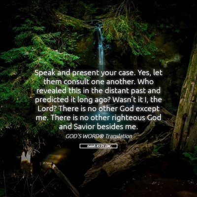 Picture 05 - Isaiah 45:21 GW - Speak and present your case. Yes, let them - Bible Verse Picture