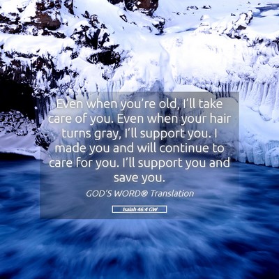 Picture 05 - Isaiah 46:4 GW - Even when you’re old, I’ll take care of you. - Bible Verse Picture