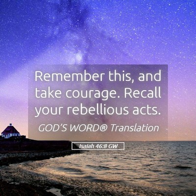 Picture 05 - Isaiah 46:8 GW - Remember this, and take courage. Recall your - Bible Verse Picture