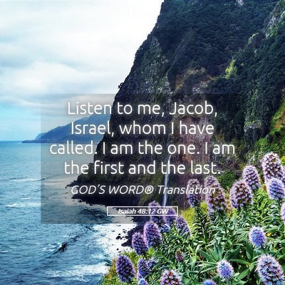 Picture 05 - Isaiah 48:12 GW - Listen to me, Jacob, Israel, whom I have called. - Bible Verse Picture