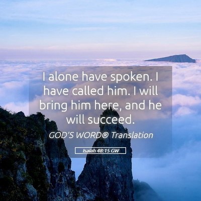 Picture 05 - Isaiah 48:15 GW - I alone have spoken. I have called him. I will - Bible Verse Picture