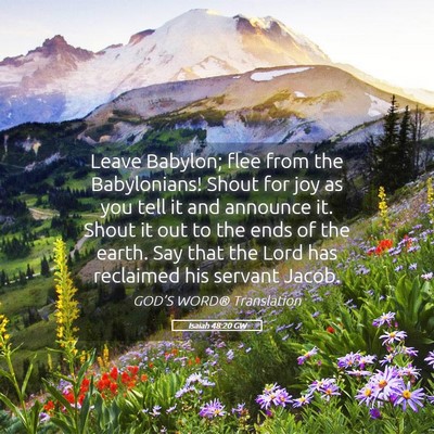 Picture 05 - Isaiah 48:20 GW - Leave Babylon; flee from the Babylonians! Shout - Bible Verse Picture