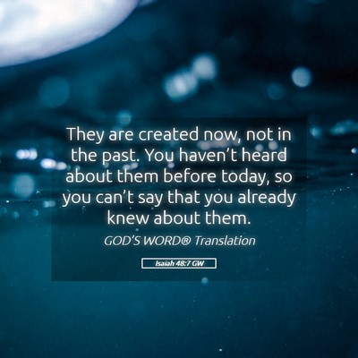 Picture 05 - Isaiah 48:7 GW - They are created now, not in the past. You - Bible Verse Picture