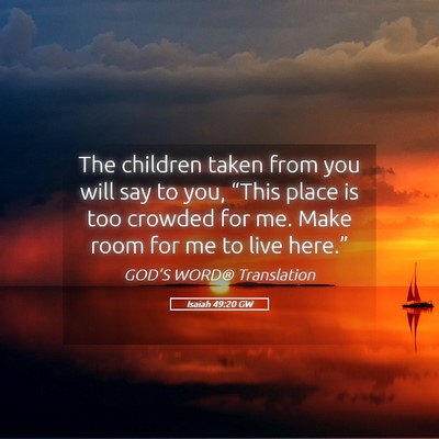 Picture 05 - Isaiah 49:20 GW - The children taken from you will say to you, - Bible Verse Picture