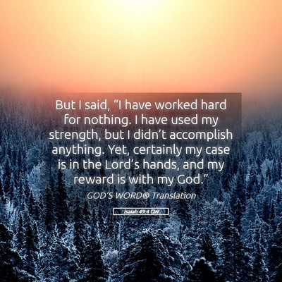 Picture 05 - Isaiah 49:4 GW - But I said, “I have worked hard for nothing. I - Bible Verse Picture