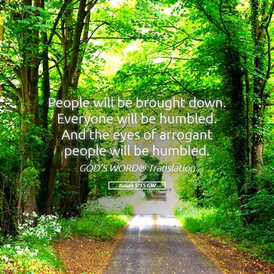 Picture 05 - Isaiah 5:15 GW - People will be brought down. Everyone will be - Bible Verse Picture