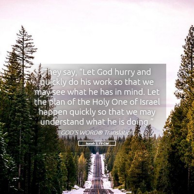 Picture 05 - Isaiah 5:19 GW - They say, “Let God hurry and quickly do his - Bible Verse Picture