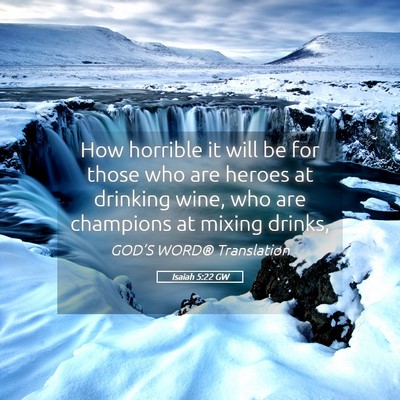 Picture 05 - Isaiah 5:22 GW - How horrible it will be for those who are heroes - Bible Verse Picture