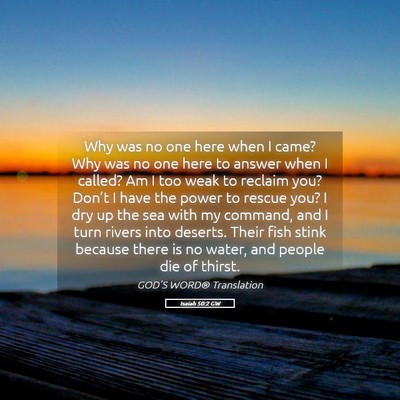 Picture 05 - Isaiah 50:2 GW - Why was no one here when I came? Why was no one - Bible Verse Picture