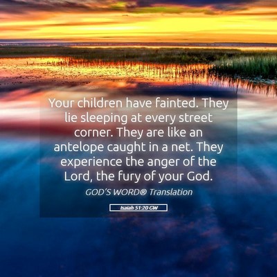 Picture 05 - Isaiah 51:20 GW - Your children have fainted. They lie sleeping at - Bible Verse Picture
