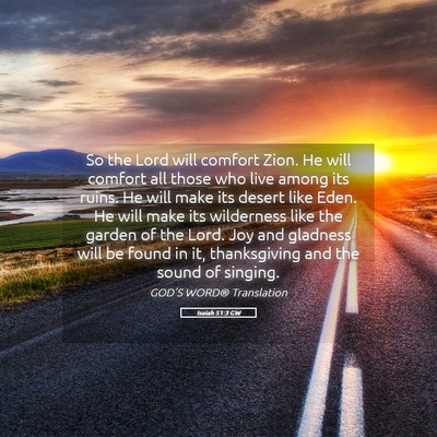 Picture 05 - Isaiah 51:3 GW - So the Lord will comfort Zion. He will comfort - Bible Verse Picture