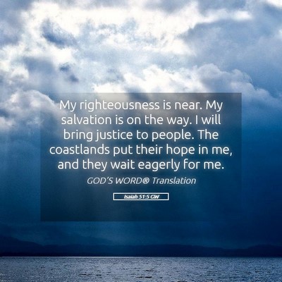 Picture 05 - Isaiah 51:5 GW - My righteousness is near. My salvation is on the - Bible Verse Picture