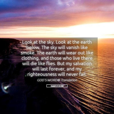 Picture 05 - Isaiah 51:6 GW - Look at the sky. Look at the earth below. The sky - Bible Verse Picture