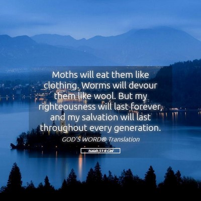 Picture 05 - Isaiah 51:8 GW - Moths will eat them like clothing. Worms will - Bible Verse Picture