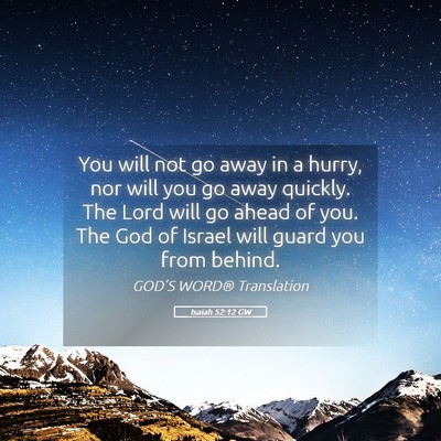 Picture 05 - Isaiah 52:12 GW - You will not go away in a hurry, nor will you go - Bible Verse Picture