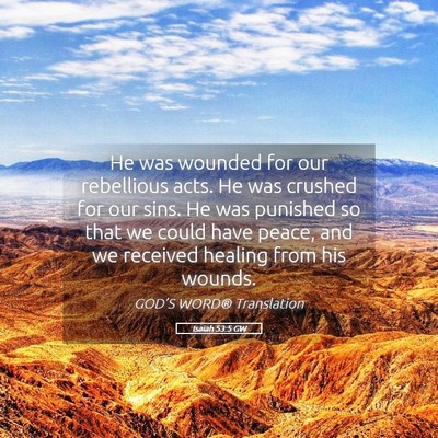 Picture 05 - Isaiah 53:5 GW - He was wounded for our rebellious acts. He was - Bible Verse Picture