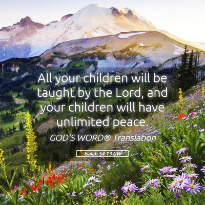 Picture 05 - Isaiah 54:13 GW - All your children will be taught by the Lord, and - Bible Verse Picture
