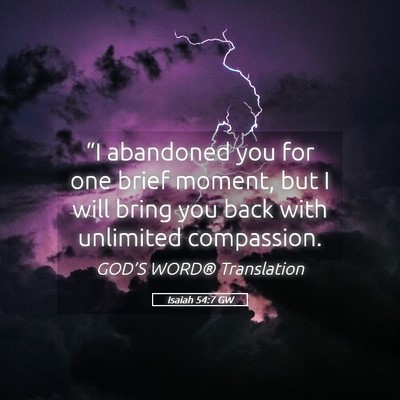 Picture 05 - Isaiah 54:7 GW - “I abandoned you for one brief moment, but I - Bible Verse Picture