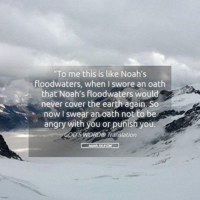Picture 05 - Isaiah 54:9 GW - “To me this is like Noah’s floodwaters, when - Bible Verse Picture
