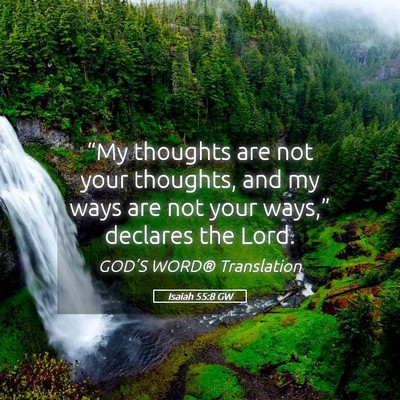 Picture 05 - Isaiah 55:8 GW - “My thoughts are not your thoughts, and my ways - Bible Verse Picture