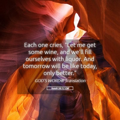Picture 05 - Isaiah 56:12 GW - Each one cries, “Let me get some wine, and - Bible Verse Picture