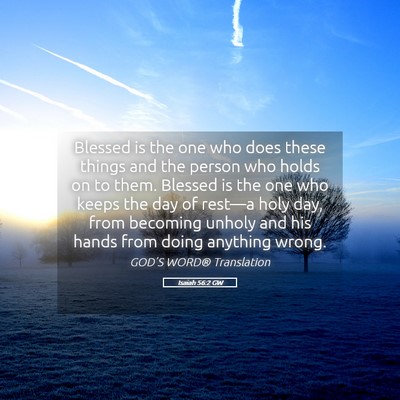 Picture 05 - Isaiah 56:2 GW - Blessed is the one who does these things and the - Bible Verse Picture