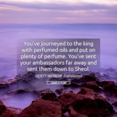 Picture 05 - Isaiah 57:9 GW - You’ve journeyed to the king with perfumed oils - Bible Verse Picture