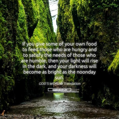 Picture 05 - Isaiah 58:10 GW - If you give some of your own food to feed those - Bible Verse Picture