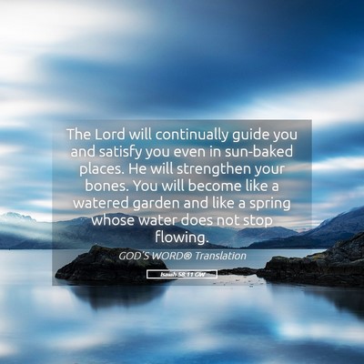 Picture 05 - Isaiah 58:11 GW - The Lord will continually guide you and satisfy - Bible Verse Picture