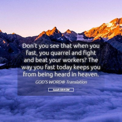 Picture 05 - Isaiah 58:4 GW - Don’t you see that when you fast, you quarrel - Bible Verse Picture