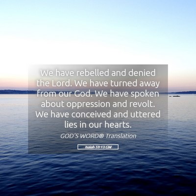 Picture 05 - Isaiah 59:13 GW - We have rebelled and denied the Lord. We have - Bible Verse Picture