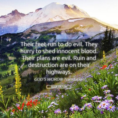 Picture 05 - Isaiah 59:7 GW - Their feet run to do evil. They hurry to shed - Bible Verse Picture