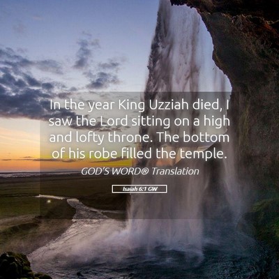 Picture 05 - Isaiah 6:1 GW - In the year King Uzziah died, I saw the Lord - Bible Verse Picture