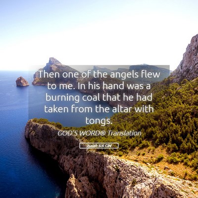Picture 05 - Isaiah 6:6 GW - Then one of the angels flew to me. In his hand - Bible Verse Picture
