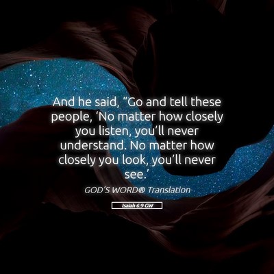 Picture 05 - Isaiah 6:9 GW - And he said, “Go and tell these people, ‘No - Bible Verse Picture