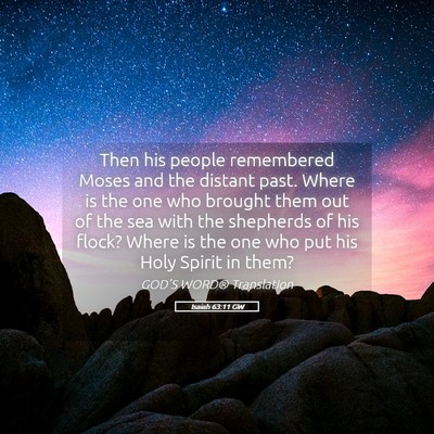 Picture 05 - Isaiah 63:11 GW - Then his people remembered Moses and the distant - Bible Verse Picture